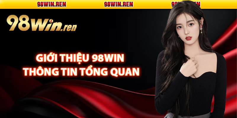 Giới Thiệu 98Win – Thương Hiệu Giải Trí Top 1 Thị Trường 1 Giới thiệu 98Win thông tin tổng quan